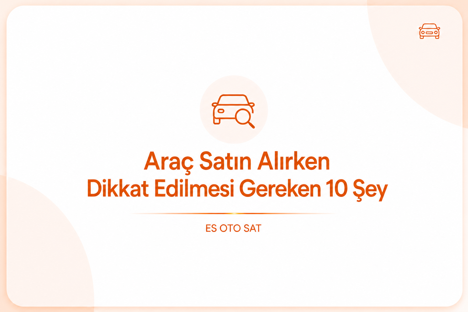 Araç Satın Alırken Dikkat Edilmesi Gereken 10 Şey